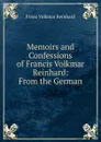 Memoirs and Confessions of Francis Volkmar Reinhard: From the German - Franz Volkmar Reinhard