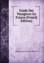 Guide Des Voyageurs En France (French Edition) - Heinrich August Ottokar Reichard