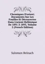 Chroniques D.orient: Documents Sur Les Fouilles Et Decouvertes Dans L.orient Hellenique De 1891 A 1895, Volume 2 (French Edition) - Salomon Reinach