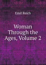 Woman Through the Ages, Volume 2 - Emil Reich