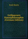Grillparzers Kunstphilosophie (German Edition) - Emil Reich