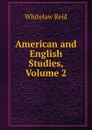 American and English Studies, Volume 2 - Whitelaw Reid
