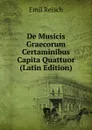 De Musicis Graecorum Certaminibus Capita Quattuor (Latin Edition) - Emil Reisch