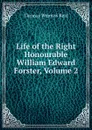 Life of the Right Honourable William Edward Forster, Volume 2 - Thomas Wemyss Reid