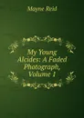 My Young Alcides: A Faded Photograph, Volume 1 - Reid Mayne
