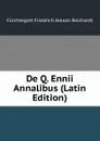 De Q. Ennii Annalibus (Latin Edition) - Fürchtegott Friedrich Alexan Reichardt