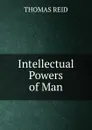 Intellectual Powers of Man - Thomas Reid