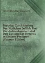 Beytrage Zur Scharfung Des Sittlichen Gefuhls Und Der Aufmerksamkeit Auf Den Zustand Des Herzens in Einigen Predigten (German Edition) - Franz Volkmar Reinhard