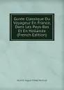 Guide Classique Du Voyageur En France, Dans Les Pays-Bas Et En Hollande (French Edition) - Heinrich August Ottokar Reichard
