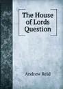 The House of Lords Question - Andrew Reid