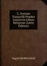 C. Svetoni Tranqvilli Praeter Caesarvm Libros Reliqviae (Latin Edition) - August Reifferscheid