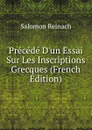 Precede D.un Essai Sur Les Inscriptions Grecques (French Edition) - Salomon Reinach