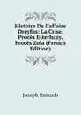 Histoire De L.affaire Dreyfus: La Crise. Proces Esterhazy. Proces Zola (French Edition) - Joseph Reinach