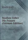 Studien Ueber Die Frauen (German Edition) - Eduard Reich