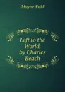 Left to the World, by Charles Beach - Reid Mayne