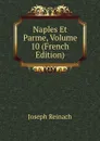 Naples Et Parme, Volume 10 (French Edition) - Joseph Reinach