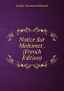 Notice Sur Mahomet . (French Edition) - Joseph Toussaint Reinaud