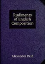 Rudiments of English Composition - Alexander Reid