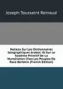 Notices Sur Les Dictionnaires Geographiques Arabes: Et Sur Le Systeme Primitif De La Numeration Chez Les Peuples De Race Berbere (French Edition) - Joseph Toussaint Reinaud