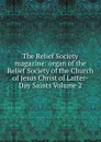 The Relief Society magazine: organ of the Relief Society of the Church of Jesus Christ of Latter-Day Saints Volume 2 - 