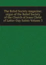 The Relief Society magazine: organ of the Relief Society of the Church of Jesus Christ of Latter-Day Saints Volume 3 - 