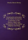 Constructive principles of the Bahai movement; a summary of the history, object and institutions of the Bahai religious teachings - Charles Mason Remey