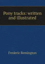 Pony tracks: written and illustrated - Frederic Remington