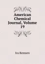 American Chemical Journal, Volume 19 - Ira Remsen