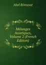 Melanges Asiatiques, Volume 2 (French Edition) - Abel Rémusat