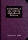 L.angleterre Au Dix-Huitieme Siecle (French Edition) - Charles François M. Rémusat