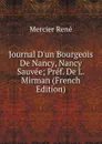 Journal D.un Bourgeois De Nancy, Nancy Sauvee; Pref. De L. Mirman (French Edition) - Mercier René