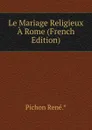 Le Mariage Religieux A Rome (French Edition) - Pichon René.*