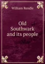 Old Southwark and its people - William Rendle