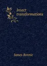 Insect transformations - James Rennie