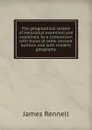 The geographical system of Herodotus examined and explained, by a comparison with those of other ancient authors, and with modern geography - James Rennell