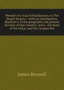 Memoir of a map of Hindoostan; or The Mogul Empire: : with an introduction, illustrative of the geography and present division of that country: and a . the head of the Indus, and the Caspian Sea. - James Rennell