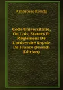 Code Universitaire, Ou Lois, Statuts Et Reglemens De L.universite Royale De France (French Edition) - Ambroise Rendu