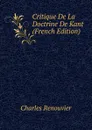 Critique De La Doctrine De Kant (French Edition) - Charles Renouvier