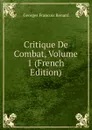 Critique De Combat, Volume 1 (French Edition) - Georges Franc̦ois Renard