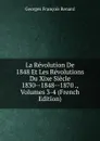 La Revolution De 1848 Et Les Revolutions Du Xixe Siecle 1830--1848--1870 ., Volumes 3-4 (French Edition) - Georges Franc̦ois Renard