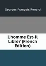 L.homme Est-Il Libre. (French Edition) - Georges Franc̦ois Renard