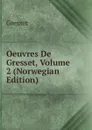 Oeuvres De Gresset, Volume 2 (Norwegian Edition) - Gresset