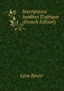 Inscriptions Inedites D.afrique (French Edition) - Léon Renier