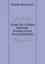 Essais De Critique Generale: Premier-Essai. (French Edition) - Charles Renouvier
