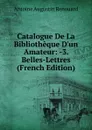 Catalogue De La Bibliotheque D.un Amateur: -3. Belles-Lettres (French Edition) - Antoine Augustin Renouard