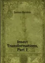 Insect Transformations, Part 1 - James Rennie