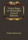 Victor Hugo, Le Philosophe (French Edition) - Charles Renouvier