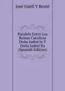 Paralelo Entre Las Reinas Catolicas Dona Isabel Ia Y Dona Isabel Iia (Spanish Edition) - José Güell y Renté