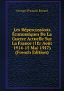 Les Repercussions Economiques De La Guerre Actuelle Sur La France (1Er Aout 1914-15 Mai 1917) (French Edition) - Georges Franc̦ois Renard