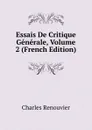 Essais De Critique Generale, Volume 2 (French Edition) - Charles Renouvier
